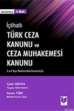 İçtihatlı Türk Ceza Kanunu ve Ceza Muhakemesi Kanunu
