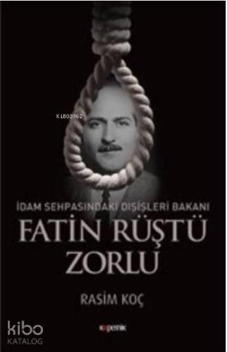 İdam Sehpasındaki Dışişleri Bakanı Fatin Rüştü Zorlu - Kitapiks.com
