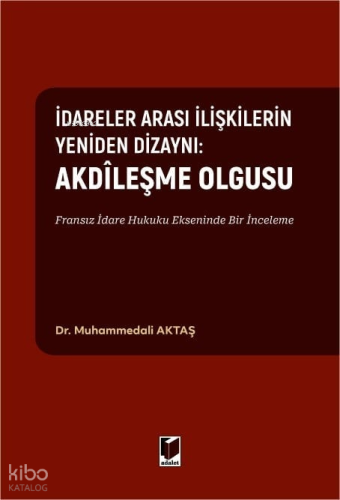 İdareler Arası İlişkilerin Yeniden Dizaynı;   Akdileşme Olgusu Fransız İdare Hukuku Ekseninde Bir İnceleme