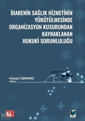 İdarenin Sağlık Hizmetinin Yürütülmesinde Organizasyon Kusurundan Kaynaklanan Hukuki Sorumluluğu