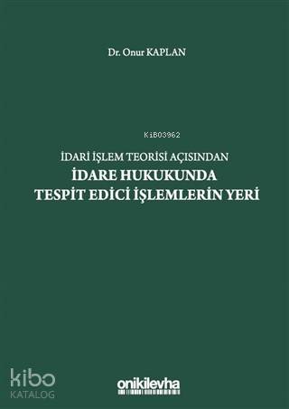 İdari İşlem Teorisi Açısından İdare Hukukunda Tespit Edici İşlemlerin Yeri