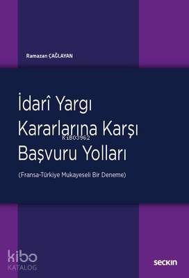 İdari Yargı Kararlarına Karşı Başvuru Yolları; (Fransa–Türkiye: Mukayeseli Bir Deneme)