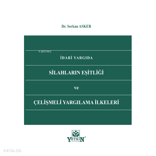 İdari Yargıda Silahların Eşitliği ve Çelişmeli Yargılama İlkeleri