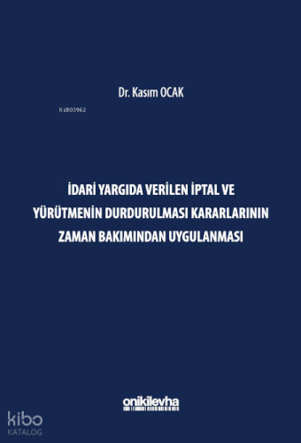 İdari Yargıda Verilen İptal ve Yürütmenin Durdurulması Kararlarının Zaman Bakımından Uygulanması
