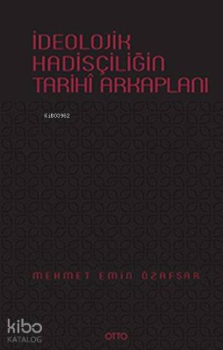 İdeolojik Hadisçiliğin Tarihî Arkaplanı (Ciltli) - Kitapiks.com