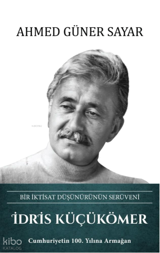 İdris Küçükömer (Ciltli);Bir İktisat Düşünürünün Serüveni