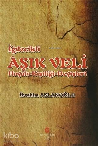 İğdecilik Aşık Veli Hayatı - Kişiliği - Deyişleri - Kitapiks.com