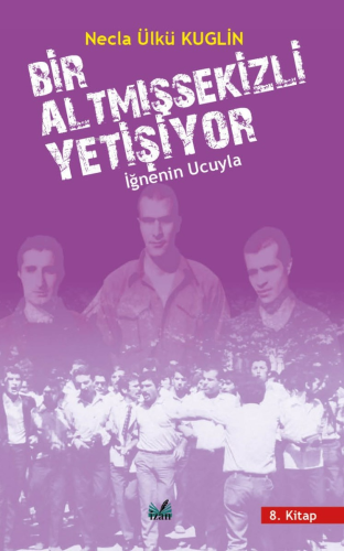 İğnenin Ucuyla;Bir Altmışsekizli Yetişiyor - Kitapiks.com