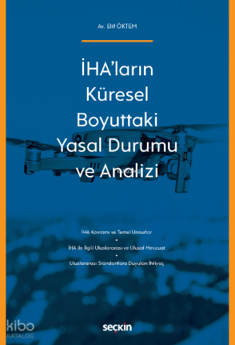 İHA'ların Küresel Boyuttaki Yasal Durumu ve Analizi