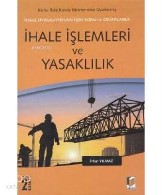 İhale Uygulayıcıları İçin Soru ve Cevaplarla İhale İşlemleri ve Yasaklılık Kamu İhale Kurulu Kararlarından Uyarlanmış