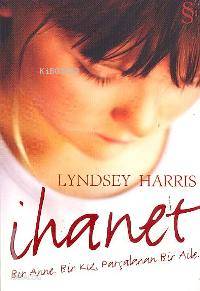 İhanet; Bir Anne. Bir Kız. Parçalanan Bir Aile. - Kitapiks.com