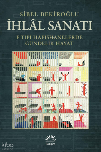 İhlâl Sanatı;F-Tipi Hapishanelerde Gündelik Hayat