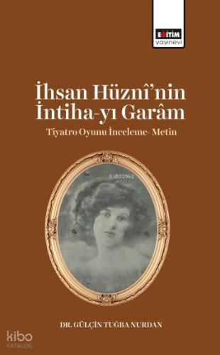 İhsan Hüznî’nin İntiha-yı Garâm ;Tiyatro Oyunu İnceleme - Metin