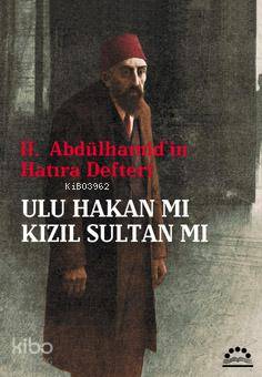 II. Abdülhamit'in Hatıra Defteri| Ulu Hakan mı Kızıl Sultan mı