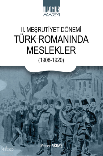 II. Meşrutiyet Dönemi Türk Romanında Meslekler (1908-1920)