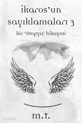 İkaros'un Sayıklamaları 3; Bir "Ütopya" Hikayesi