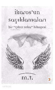 İkaros'un Sayıklamaları; Bir "Yıkıcı Zeka"Hikayesi