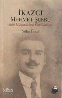 İkazcı Mehmet Şükrü; Milli Mücadeleden Cumhuriyet'e