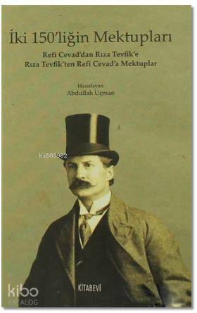 İki 150'liğin Mektupları; Refi Cevad'dan Rıza Tevfik'e Rıza Tevfik'ten Refi Cevad'a Mektuplar