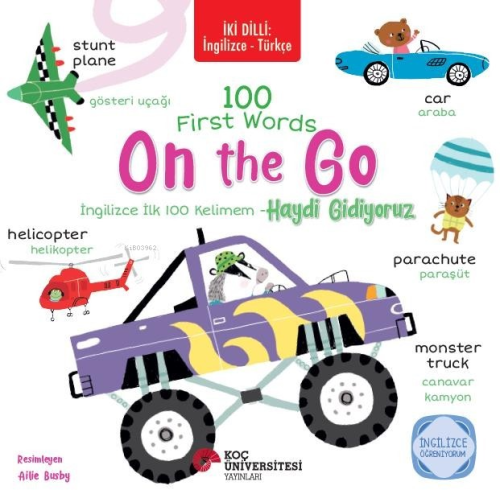 İki Dilli: İngilizce Türkçe 100 First Words -On the Go - İngilizce İlk 100 Kelimem - Haydi Gidiyoruz ;İngilizce Öğreniyorum