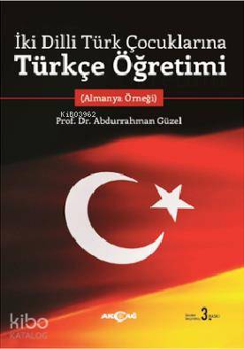 İki Dilli Türk Çocuklarına Türkçe Öğretimi; Almanya Öğreği - Kitapiks.