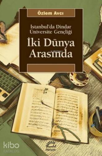 İki Dünya Arasında; İstanbul'da Dindar Üniversite Gençliği
