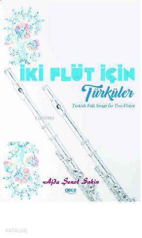 İki Flüt İçin Türküler; Turkish Folk Songs for Two Flutes