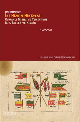 İki Hizbin Hikayesi;Osmanlı Mısırıv e Yemeni'nde Mit, Bellek, Kimlik