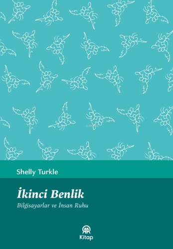 İkinci Benlik - Bilgisayarlar Ve İnsan Ruhu - Kitapiks.com