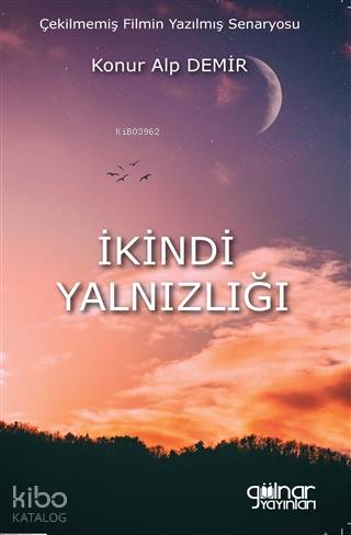 İkindi Yalnızlığı; Çekilmemiş Filmin Yazılmış Senaryosu