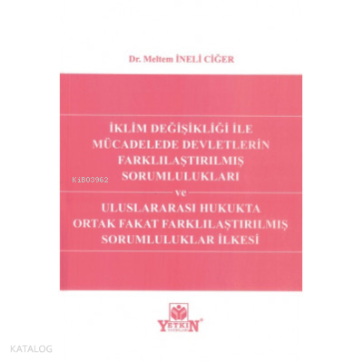 İklim Değişikliği ile Mücadelede Devletlerin Farklılaştırılmış Sorumlulukları ve Uluslararası Hukukta Ortak Fakat Farklılaştırılmış Sorumluluklar İlkesi