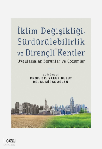 İklim Değişikliği, Sürdürülebilirlik ve Dirençli Kentler;Uygulamalar, Sorunlar ve Çözümler