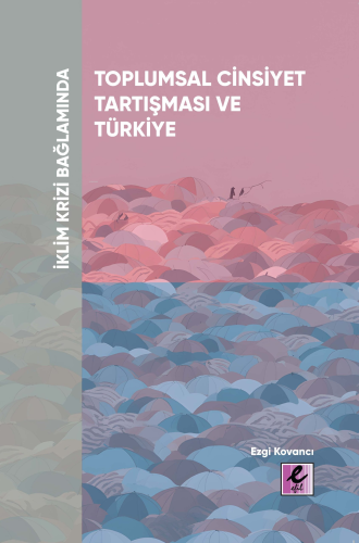 İklim Krizi Bağlamında Toplumsal Cinsiyet Tartışması ve Türkiye (E-Kitap)