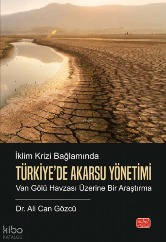 İklim Krizi Bağlamında Türkiye’de Akarsu Yönetimi;Van Gölü Havzası Üzerine Bir Araştırma