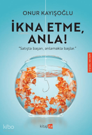 İkna Etme, Anla!