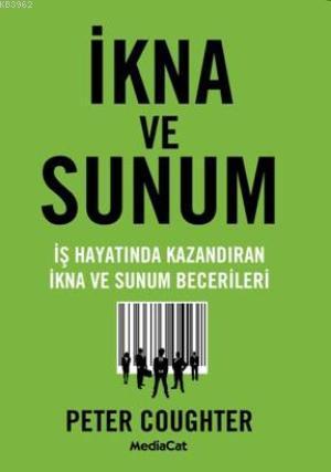 İkna ve Sunum; İş Hayatında Kazandıran İkna ve Sunum Becerileri