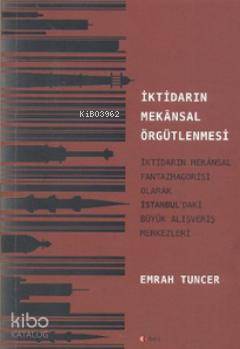 İktidarın Mekansal Örgütlenmesi; İktidarın Mekansal Fantazmagorisi Olarak İstanbul'daki Büyük Alışveriş Merkezleri