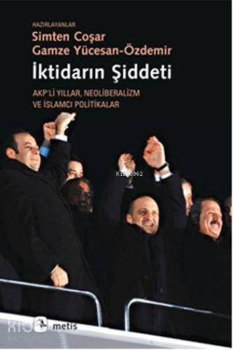 İktidarın Şiddeti; Akpli Yıllar Neoliberalizm ve İslamcı Politikalar