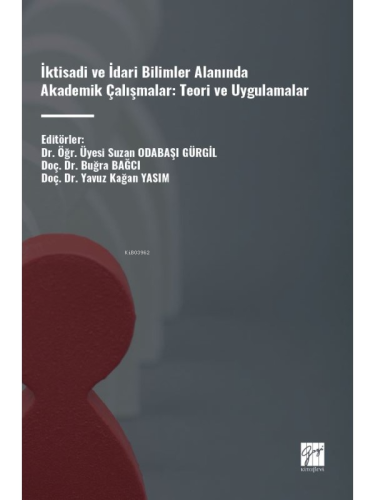 İktisadi Ve İdari Bilimler Alanında Akademik Çalışmalar: Teori ve Uygulamalar