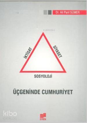 İktisat Siyaset Sosyoloji Üçgeninde Cumhuriyet