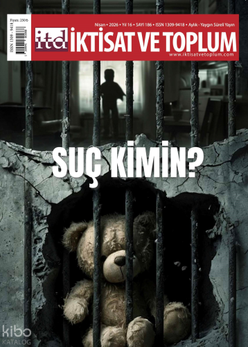 İktisat ve Toplum Dergisi 186. Sayı  -  Suç Kimin?