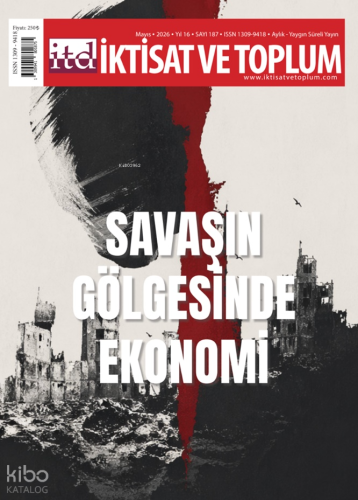 İktisat ve Toplum Dergisi 187. Sayı  -  Savaşın Gölgesinde Ekonomi