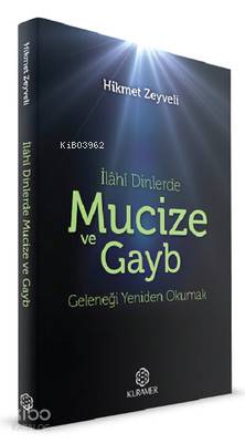 İlahi Dinlerde Mucize ve Gayb Geleneği Yeniden Okumak - Kitapiks.com