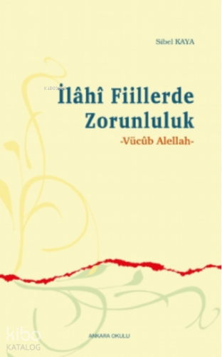 İlâhî Fiillerde Zorunluluk;Vücûb Alellah