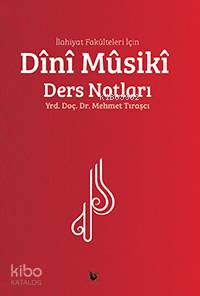 İlahiyat Fakülteleri İçin Dînî Mûsikî Ders Notları