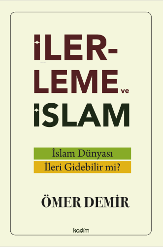 İlerleme ve İslam;İslam Dünyası İleri Gidebilir mi? - Kitapiks.com