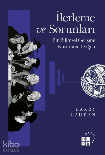 İlerleme ve Sorunları Bir Bilimsel Gelişme Kuramına Doğru