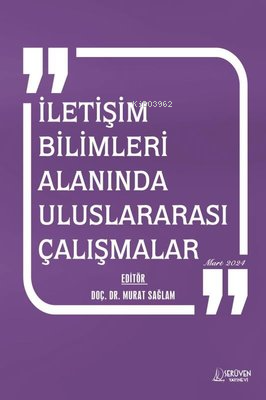 İletişim Bilimleri Alanında Uluslararası Çalışmalar Mart 2024 - Kitapi