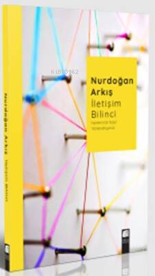 İletişim Bilinci; İlişkilerimizi Nasıl Yönlendiriyoruz