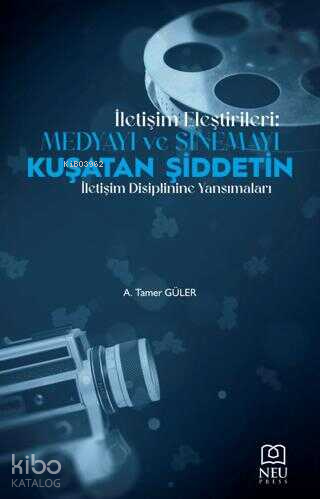 İletişim Eleştirileri: Medyayı ve Sinemayı Kuşatan Şiddetin İletişim D